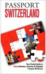Passport Switzerland: Your Pocket Guide to Swiss Business, Customs & Etiquette